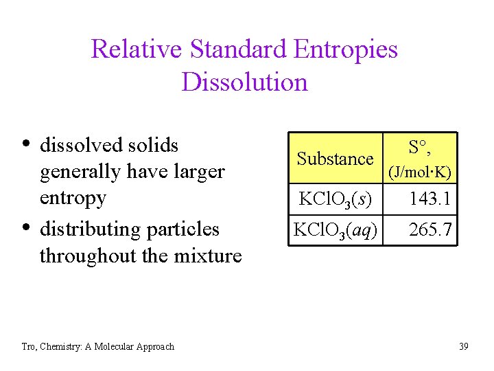 Relative Standard Entropies Dissolution • dissolved solids • generally have larger entropy distributing particles