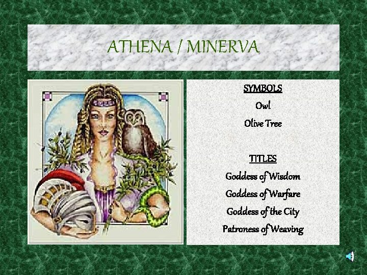 ATHENA / MINERVA SYMBOLS Owl Olive Tree TITLES Goddess of Wisdom Goddess of Warfare