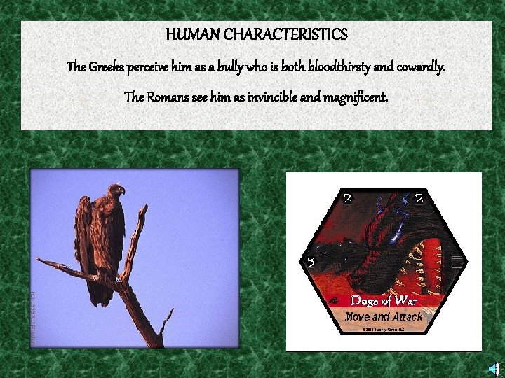 HUMAN CHARACTERISTICS The Greeks perceive him as a bully who is both bloodthirsty and