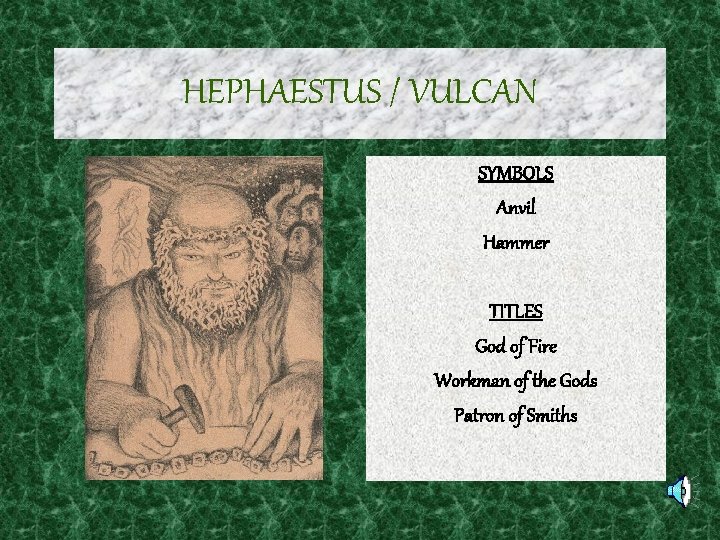 HEPHAESTUS / VULCAN SYMBOLS Anvil Hammer TITLES God of Fire Workman of the Gods