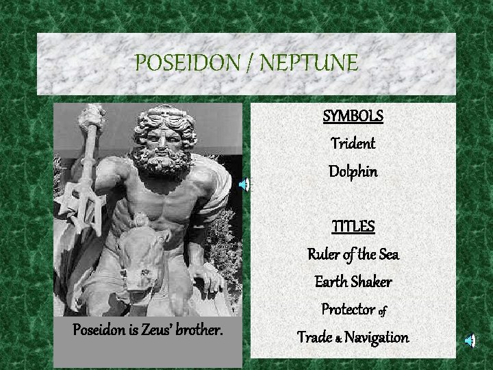 POSEIDON / NEPTUNE SYMBOLS Trident Dolphin Poseidon is Zeus’ brother. TITLES Ruler of the