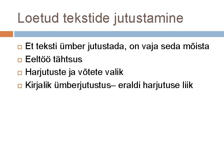 Loetud tekstide jutustamine Et teksti ümber jutustada, on vaja seda mõista Eeltöö tähtsus Harjutuste