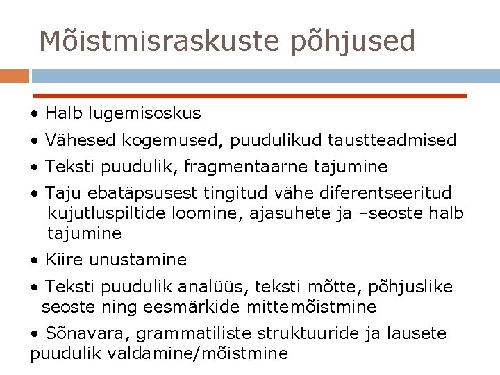 Mõistmisraskuste põhjused • Halb lugemisoskus • Vähesed kogemused, puudulikud taustteadmised • Teksti puudulik, fragmentaarne