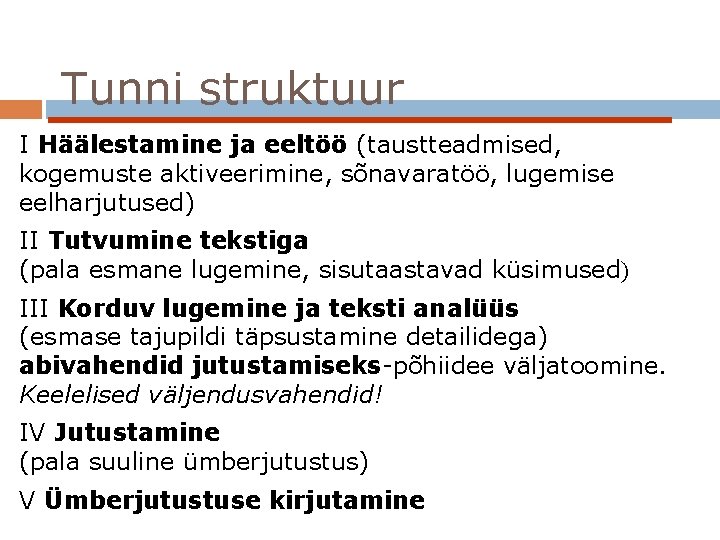 Tunni struktuur I Häälestamine ja eeltöö (taustteadmised, kogemuste aktiveerimine, sõnavaratöö, lugemise eelharjutused) II Tutvumine