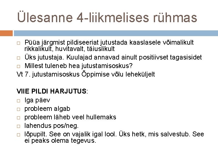 Ülesanne 4 -liikmelises rühmas Püüa järgmist pildiseeriat jutustada kaaslasele võimalikult rikkalikult, huvitavalt, täiuslikult Üks