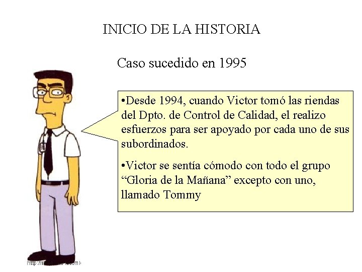 INICIO DE LA HISTORIA Caso sucedido en 1995 • Desde 1994, cuando Victor tomó