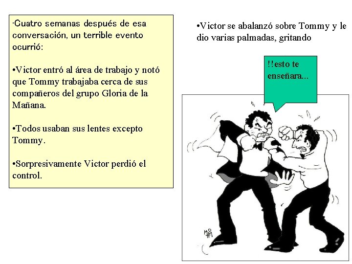  • Cuatro semanas después de esa conversación, un terrible evento ocurrió: • Victor