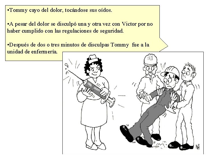  • Tommy cayo del dolor, tocándose sus oídos. • A pesar del dolor