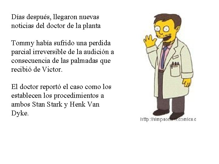 Días después, llegaron nuevas noticias del doctor de la planta Tommy había sufrido una