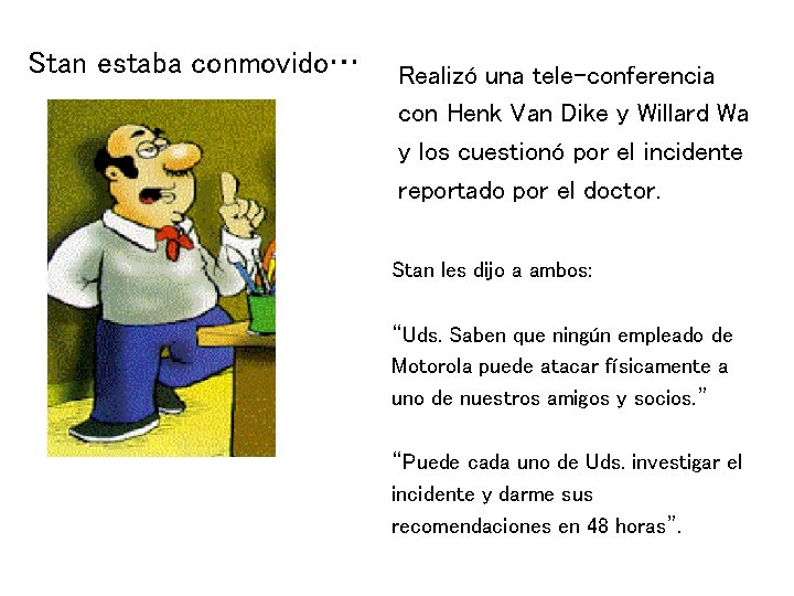 Stan estaba conmovido… Realizó una tele-conferencia con Henk Van Dike y Willard Wa y