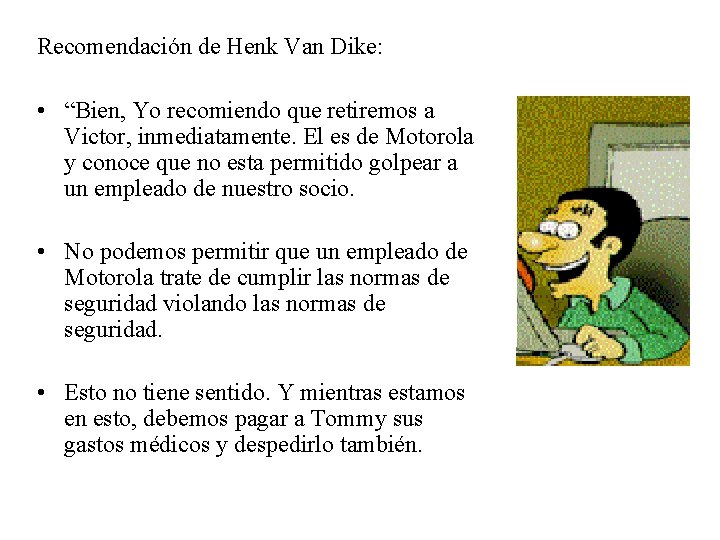 Recomendación de Henk Van Dike: • “Bien, Yo recomiendo que retiremos a Victor, inmediatamente.