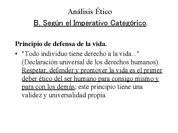 Análisis Ético B. Según el Imperativo Categórico. Principio de defensa de la vida. •