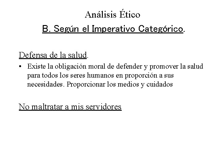 Análisis Ético B. Según el Imperativo Categórico. Defensa de la salud. • Existe la