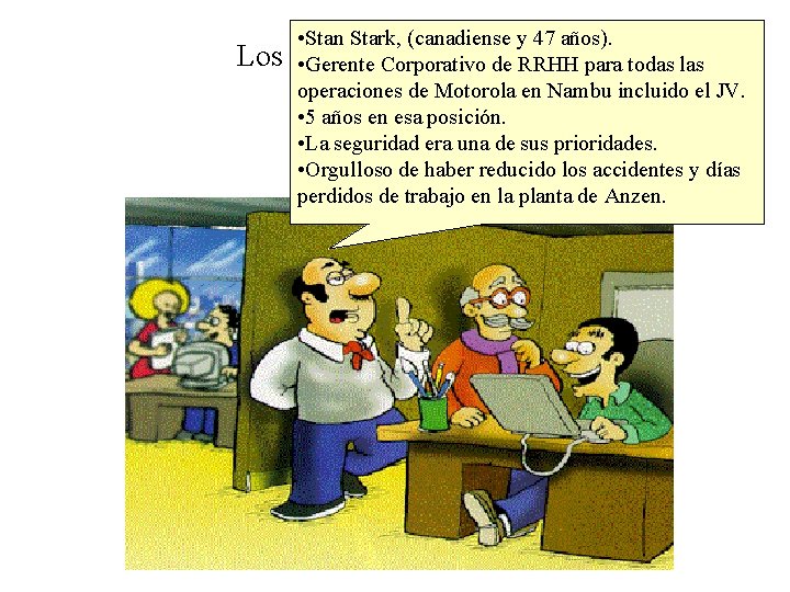 Los • Stan Stark, (canadiense y 47 años). Actores principales • Gerente Corporativo de