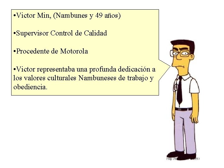  • Victor Min, (Nambunes y 49 años) Los Actores principales • Supervisor Control