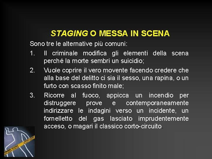 STAGING O MESSA IN SCENA Sono tre le alternative più comuni: 1. Il criminale
