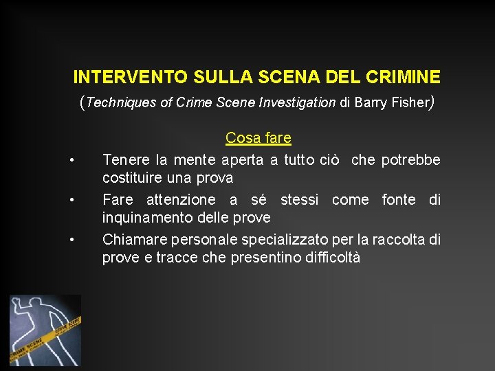 INTERVENTO SULLA SCENA DEL CRIMINE (Techniques of Crime Scene Investigation di Barry Fisher) •