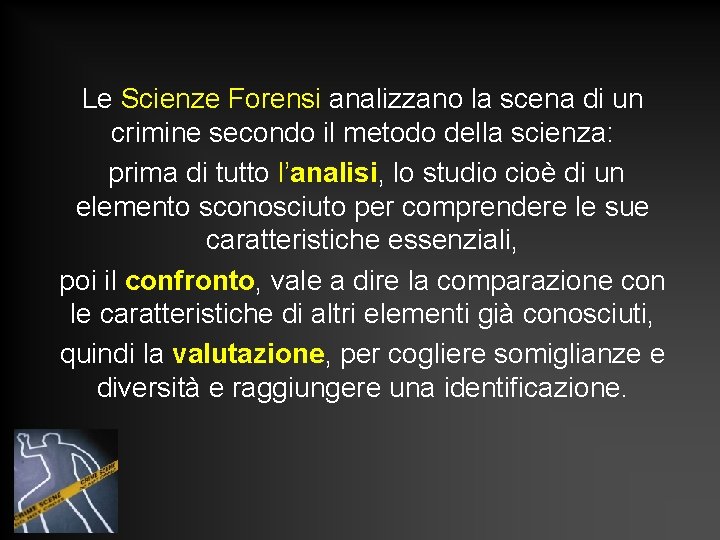 Le Scienze Forensi analizzano la scena di un crimine secondo il metodo della scienza: