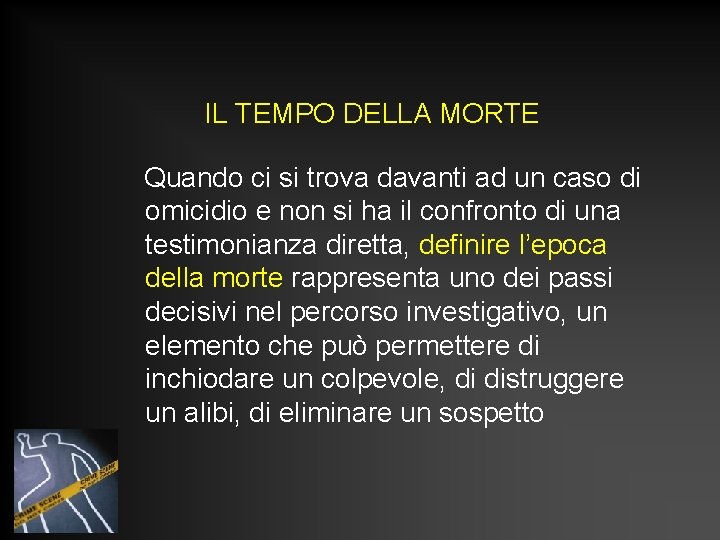 IL TEMPO DELLA MORTE Quando ci si trova davanti ad un caso di omicidio