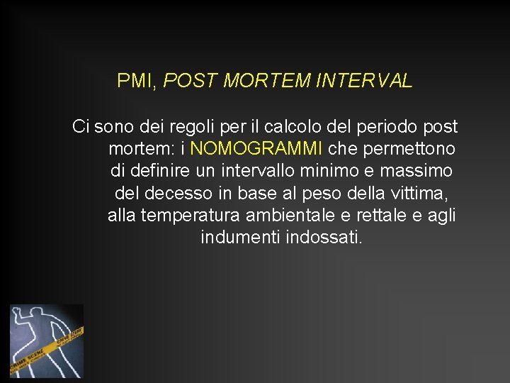 PMI, POST MORTEM INTERVAL Ci sono dei regoli per il calcolo del periodo post