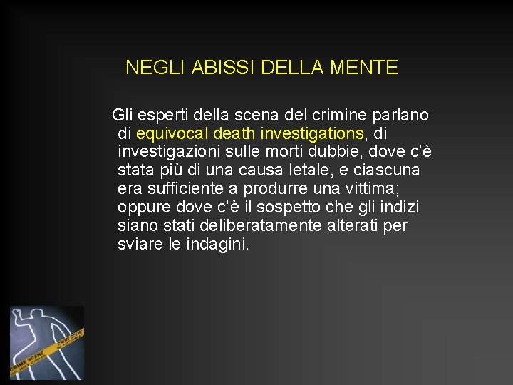 NEGLI ABISSI DELLA MENTE Gli esperti della scena del crimine parlano di equivocal death