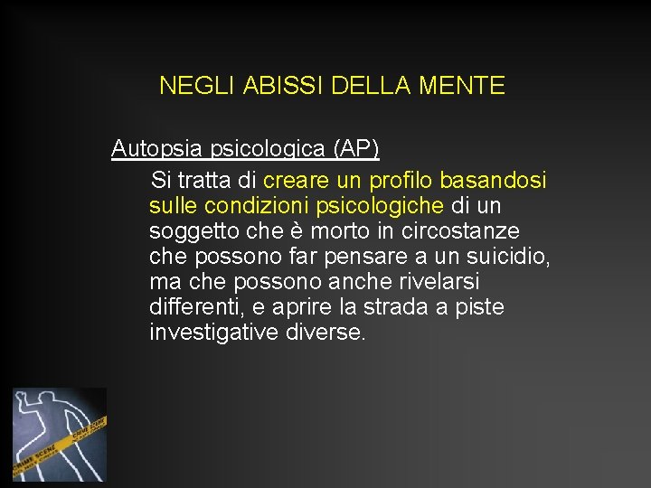 NEGLI ABISSI DELLA MENTE Autopsia psicologica (AP) Si tratta di creare un profilo basandosi