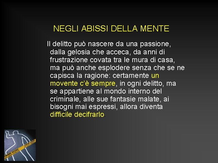 NEGLI ABISSI DELLA MENTE Il delitto può nascere da una passione, dalla gelosia che