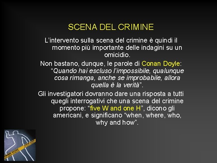 SCENA DEL CRIMINE L’intervento sulla scena del crimine è quindi il momento più importante
