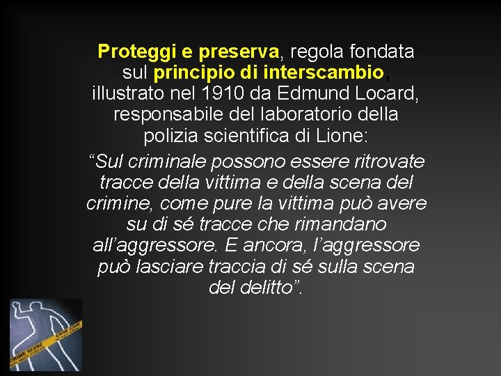Proteggi e preserva, regola fondata sul principio di interscambio, illustrato nel 1910 da Edmund