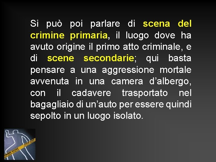 Si può poi parlare di scena del crimine primaria, il luogo dove ha avuto