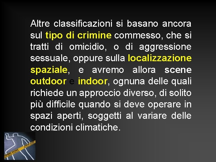 Altre classificazioni si basano ancora sul tipo di crimine commesso, che si tratti di