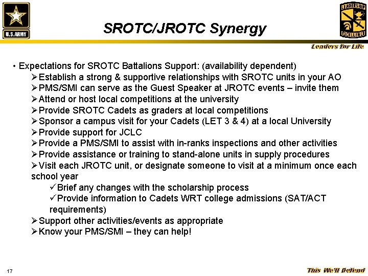 SROTC/JROTC Synergy Leaders for Life • Expectations for SROTC Battalions Support: (availability dependent) ØEstablish SROTC/JROTC Synergy Leaders for Life • Expectations for SROTC Battalions Support: (availability dependent) ØEstablish