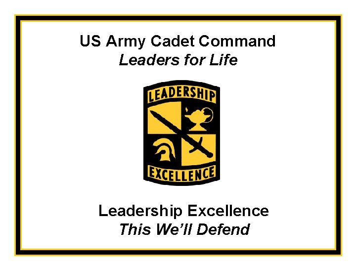 US Army Cadet Command Leaders for Life Leadership Excellence This We’ll Defend 