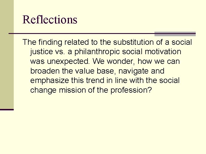 Reflections The finding related to the substitution of a social justice vs. a philanthropic