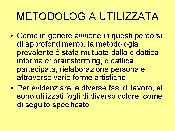 METODOLOGIA UTILIZZATA • Come in genere avviene in questi percorsi di approfondimento, la metodologia