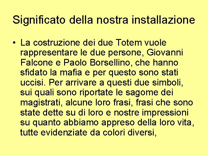 Significato della nostra installazione • La costruzione dei due Totem vuole rappresentare le due