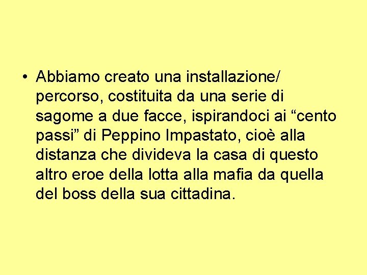  • Abbiamo creato una installazione/ percorso, costituita da una serie di sagome a