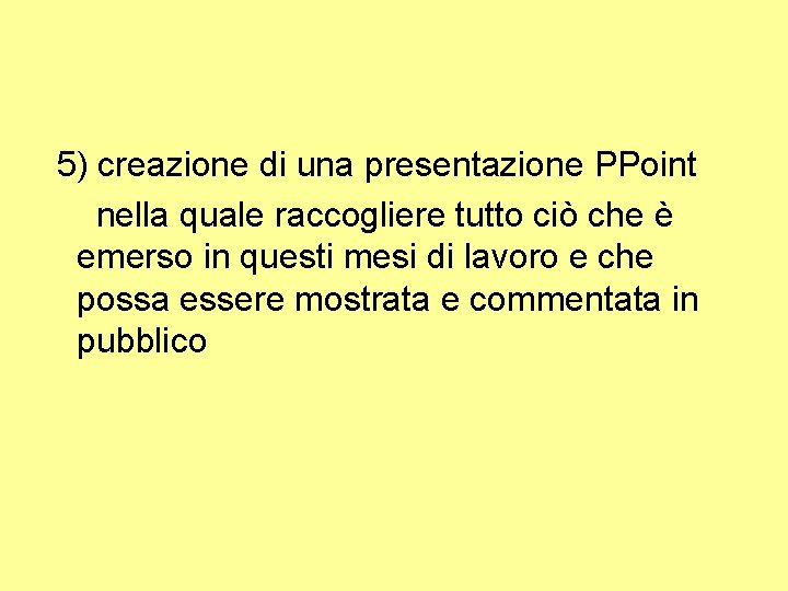  5) creazione di una presentazione PPoint nella quale raccogliere tutto ciò che è