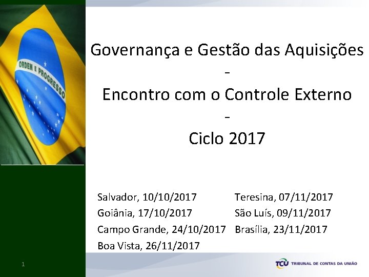 Governança e Gestão das Aquisições Encontro com o Controle Externo Ciclo 2017 Salvador, 10/10/2017