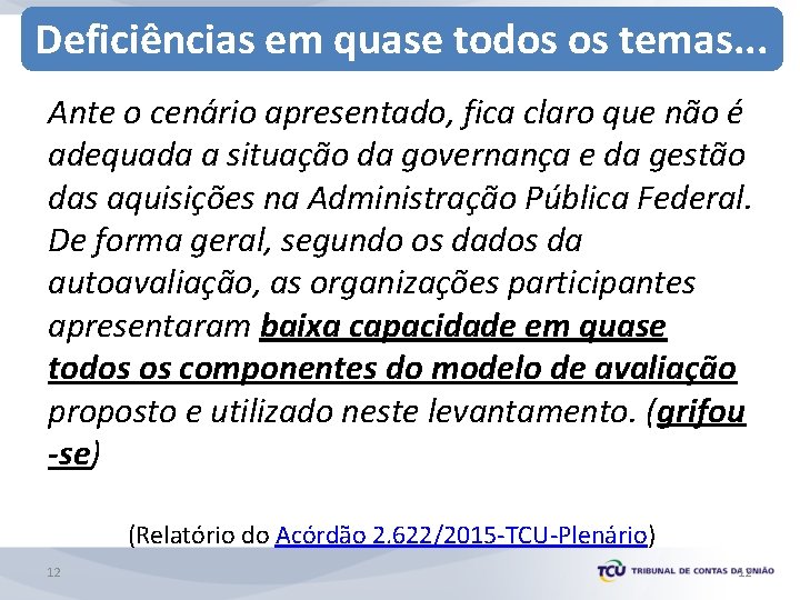 Deficiências em quase todos os temas. . . Ante o cenário apresentado, fica claro