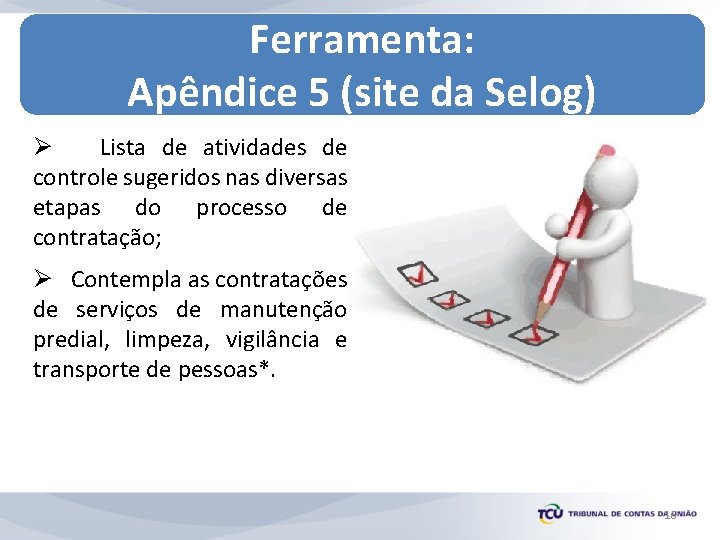 Ferramenta: Apêndice 5 (site da Selog) Ø Lista de atividades de controle sugeridos nas