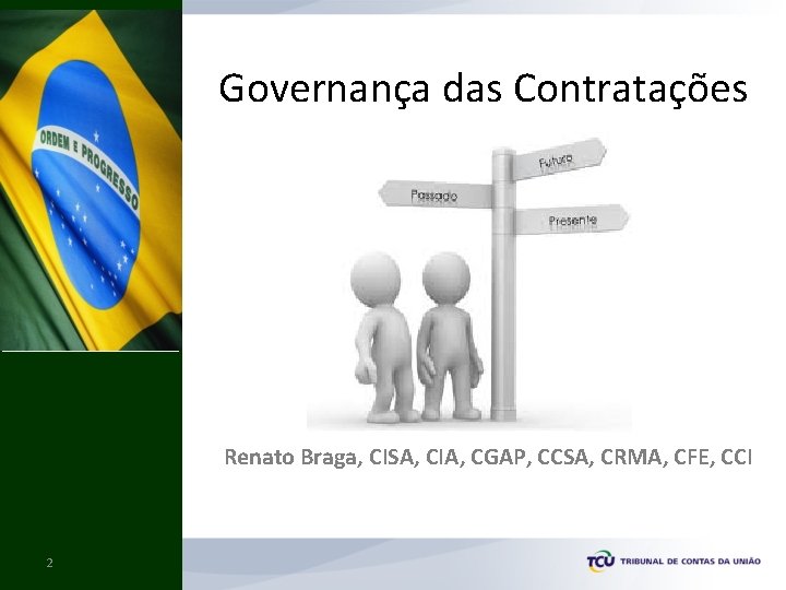 Governança das Contratações Renato Braga, CISA, CIA, CGAP, CCSA, CRMA, CFE, CCI 2 