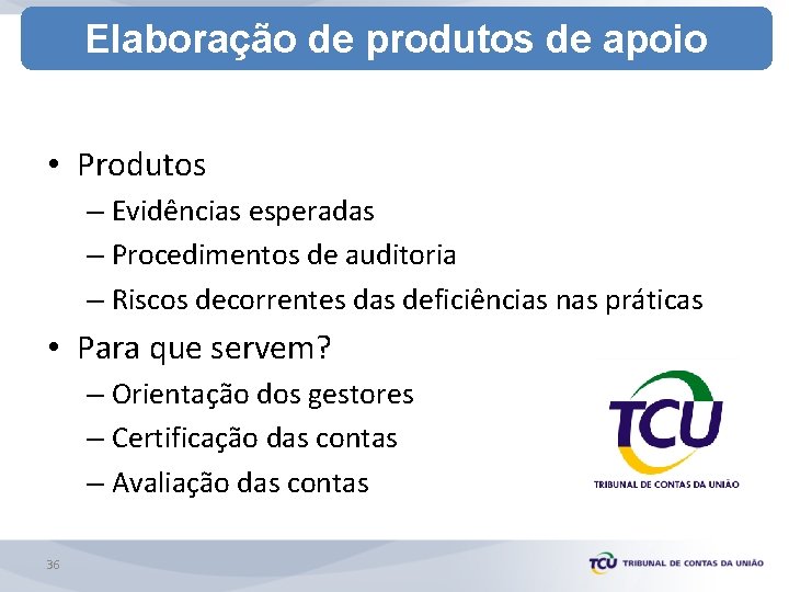 Elaboração de produtos de apoio • Produtos – Evidências esperadas – Procedimentos de auditoria