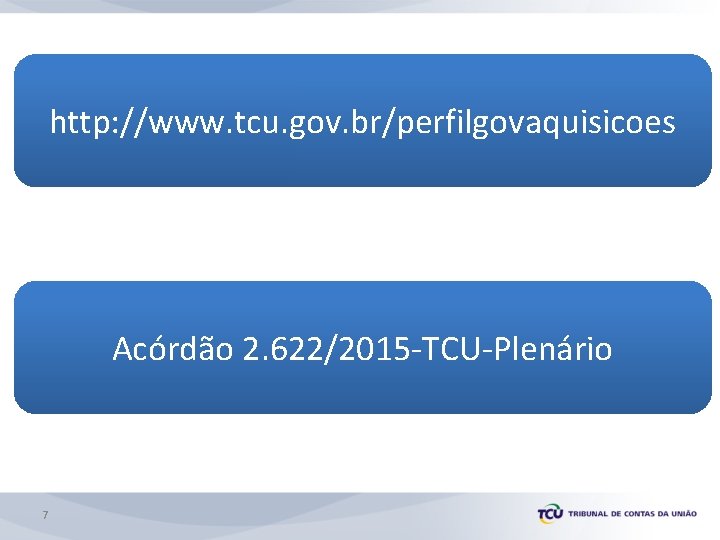 http: //www. tcu. gov. br/perfilgovaquisicoes Acórdão 2. 622/2015 -TCU-Plenário 7 