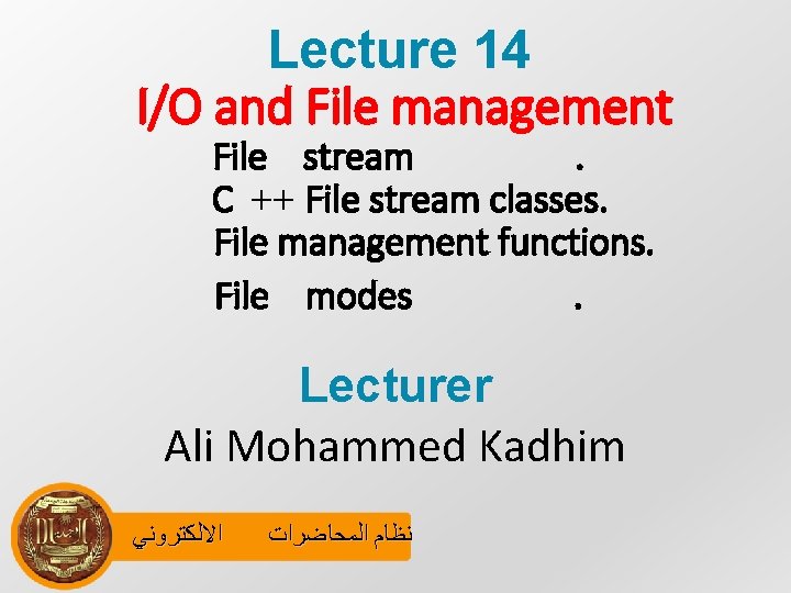 Lecture 14 I/O and File management File stream. C ++ File stream classes. File