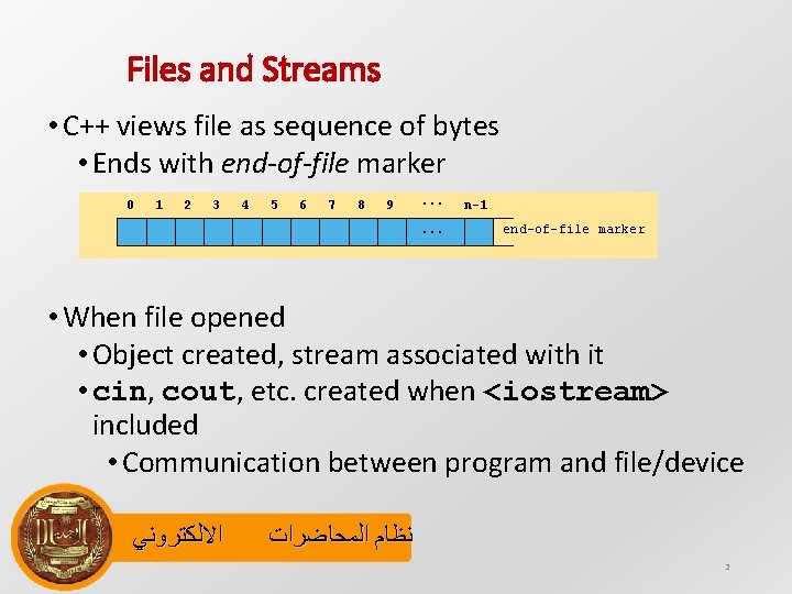 Files and Streams • C++ views file as sequence of bytes • Ends with