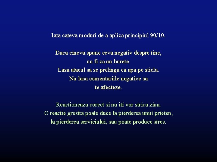 Iata cateva moduri de a aplica principiul 90/10. Daca cineva spune ceva negativ despre