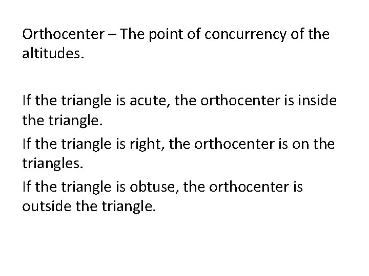 Orthocenter – The point of concurrency of the altitudes. If the triangle is acute,
