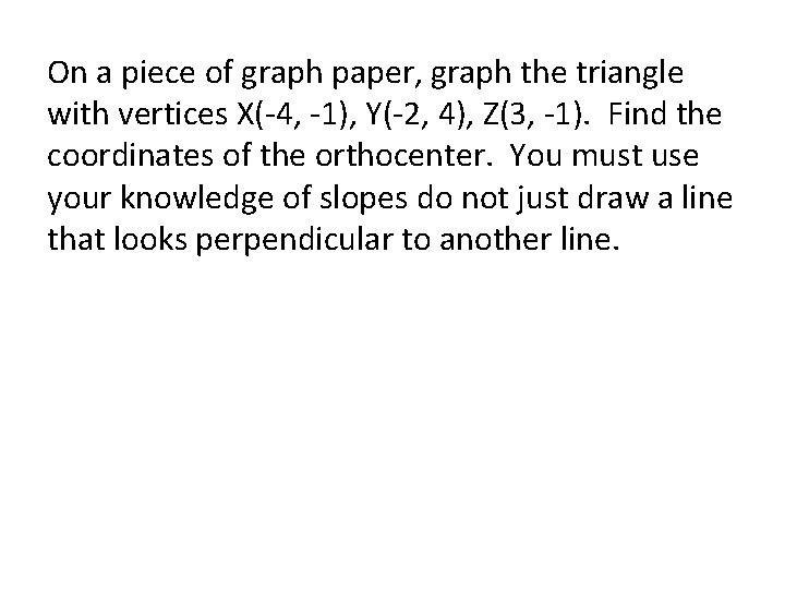 On a piece of graph paper, graph the triangle with vertices X(-4, -1), Y(-2,