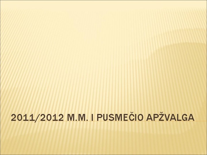 2011/2012 M. M. I PUSMEČIO APŽVALGA 